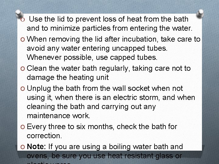 O Use the lid to prevent loss of heat from the bath and to