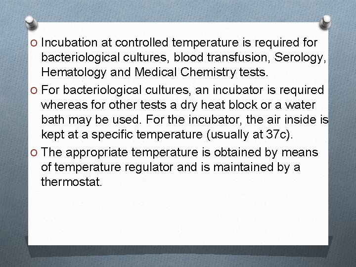 O Incubation at controlled temperature is required for bacteriological cultures, blood transfusion, Serology, Hematology