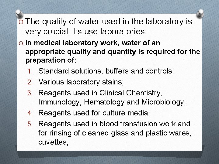 O The quality of water used in the laboratory is very crucial. Its use