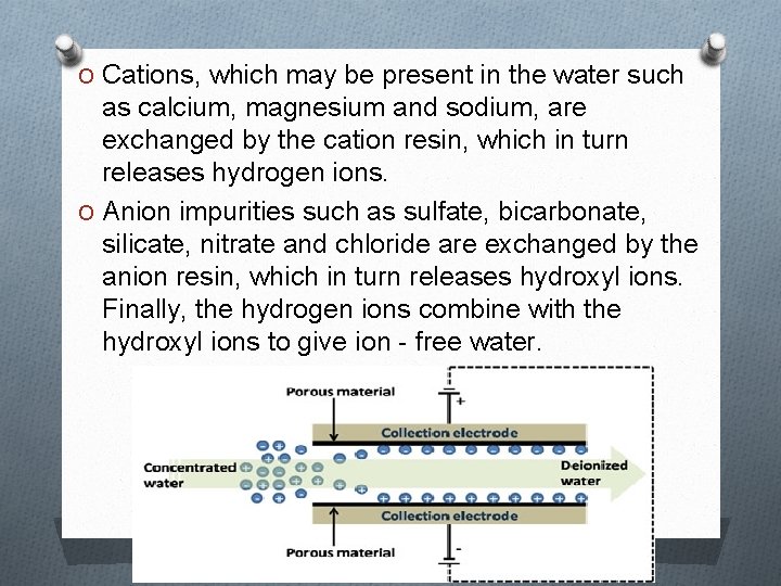 O Cations, which may be present in the water such as calcium, magnesium and