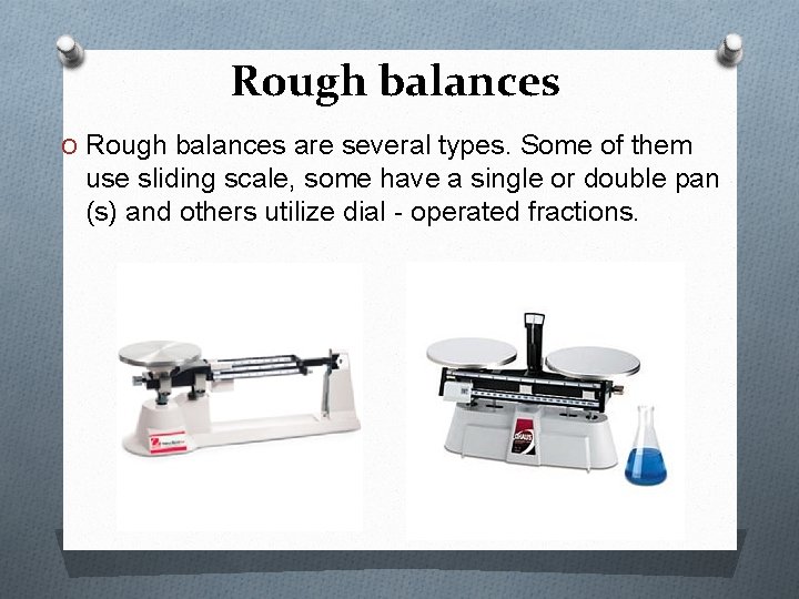 Rough balances O Rough balances are several types. Some of them use sliding scale,