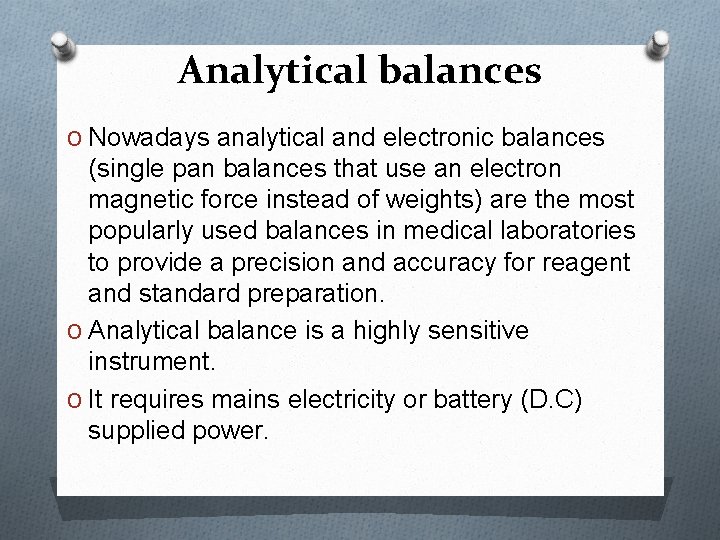 Analytical balances O Nowadays analytical and electronic balances (single pan balances that use an