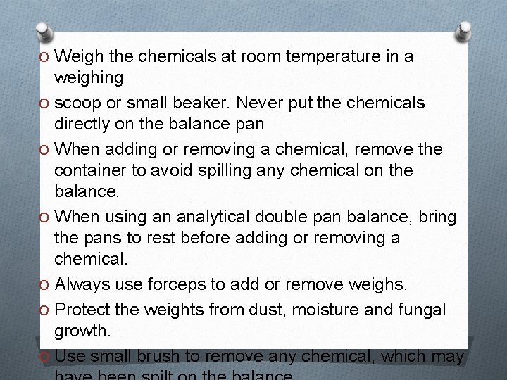 O Weigh the chemicals at room temperature in a weighing O scoop or small