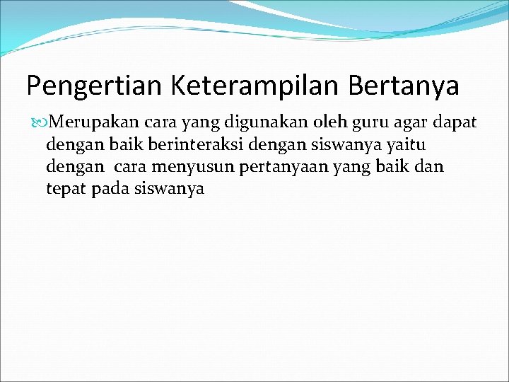 Pengertian Keterampilan Bertanya Merupakan cara yang digunakan oleh guru agar dapat dengan baik berinteraksi