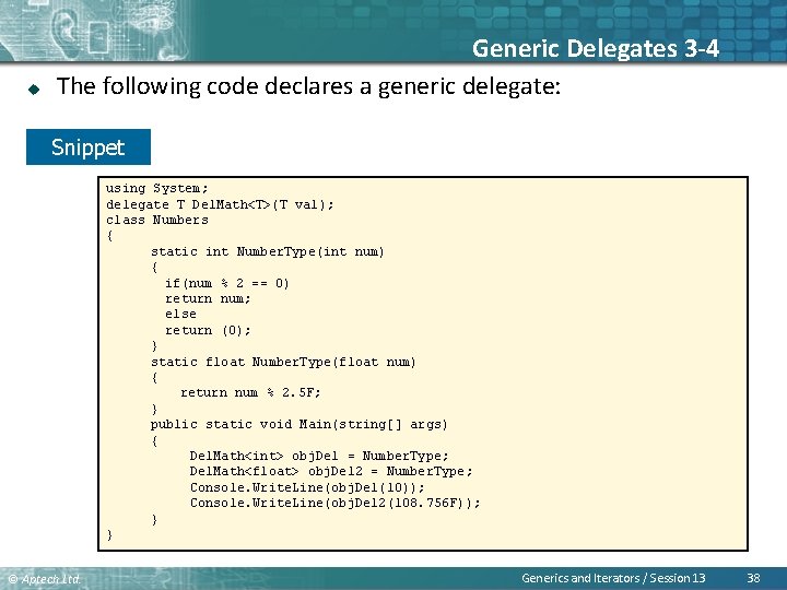 u Generic Delegates 3 -4 The following code declares a generic delegate: Snippet using
