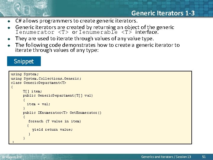 Generic Iterators 1 -3 C# allows programmers to create generic iterators. Generic iterators are