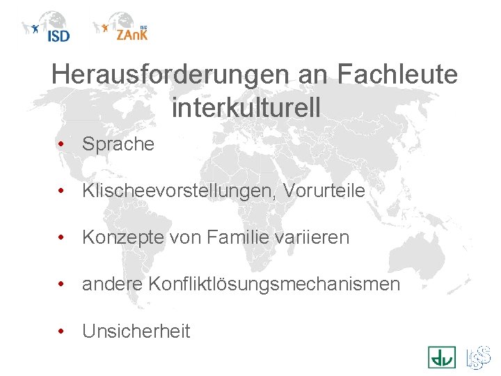 Herausforderungen an Fachleute interkulturell • Sprache • Klischeevorstellungen, Vorurteile • Konzepte von Familie variieren