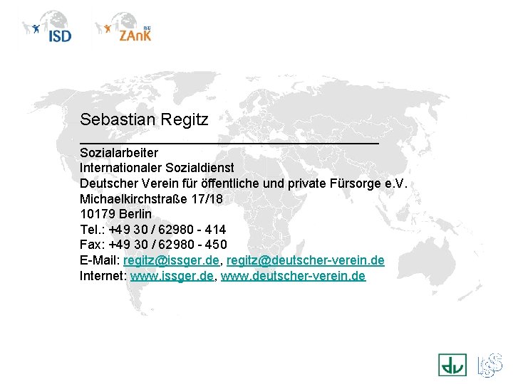 Sebastian Regitz _____________________ Sozialarbeiter Internationaler Sozialdienst Deutscher Verein für öffentliche und private Fürsorge e.