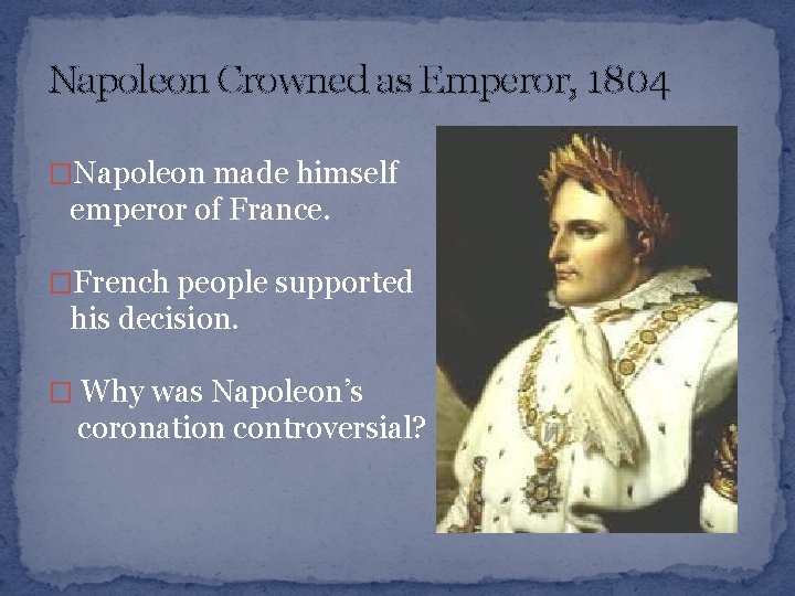 Napoleon Crowned as Emperor, 1804 �Napoleon made himself emperor of France. �French people supported