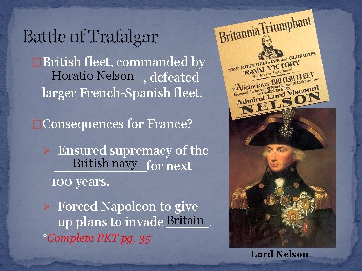 Battle of Trafalgar �British fleet, commanded by Horatio Nelson defeated ______, larger French-Spanish fleet.