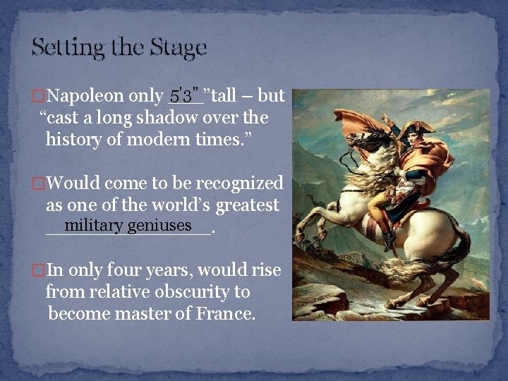 Setting the Stage 5’ 3” �Napoleon only ___”tall – but “cast a long shadow