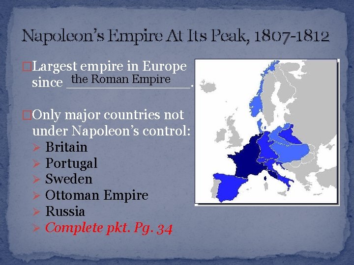 Napoleon’s Empire At Its Peak, 1807 -1812 �Largest empire in Europe the Roman Empire
