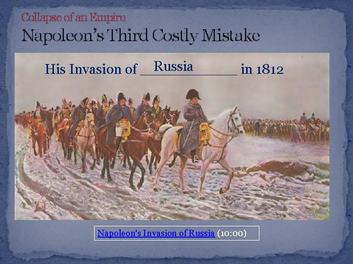 Collapse of an Empire Napoleon’s Third Costly Mistake Russia His Invasion of ______ in