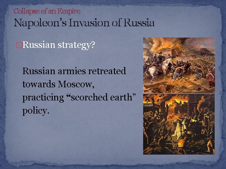 Collapse of an Empire Napoleon’s Invasion of Russia �Russian strategy? Russian armies retreated towards