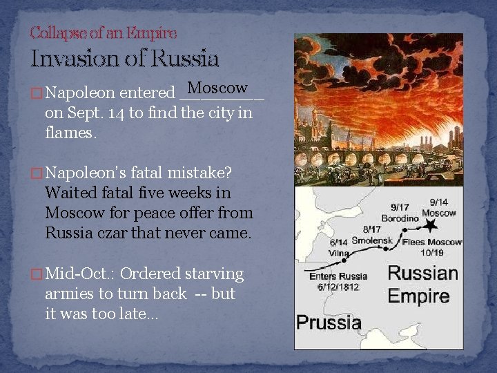 Collapse of an Empire Invasion of Russia Moscow � Napoleon entered ____ on Sept.