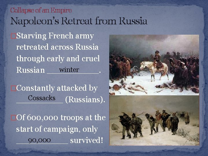 Collapse of an Empire Napoleon’s Retreat from Russia �Starving French army retreated across Russia