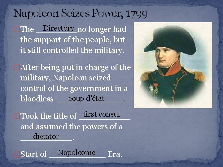 Napoleon Seizes Power, 1799 Directory �The ____no longer had the support of the people,