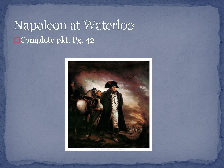 Napoleon at Waterloo �Complete pkt. Pg. 42 