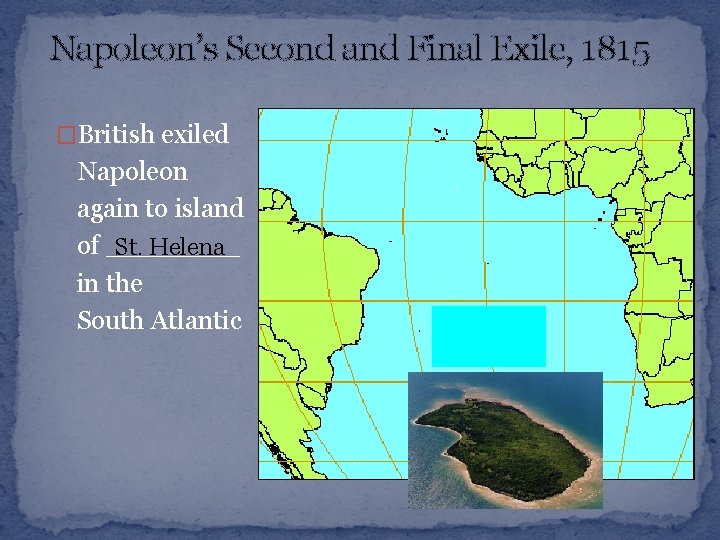 Napoleon’s Second and Final Exile, 1815 �British exiled Napoleon again to island of ____