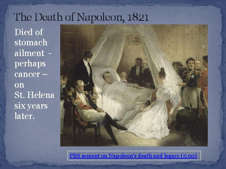 The Death of Napoleon, 1821 Died of stomach ailment perhaps cancer – on St.