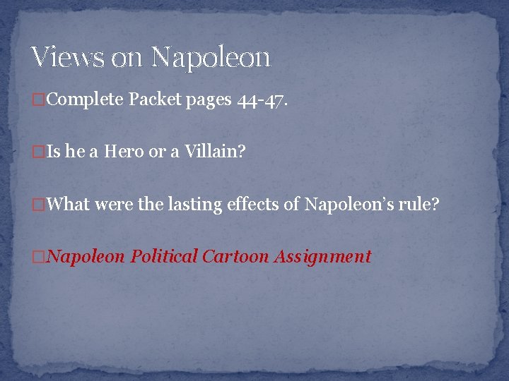 Views on Napoleon �Complete Packet pages 44 -47. �Is he a Hero or a