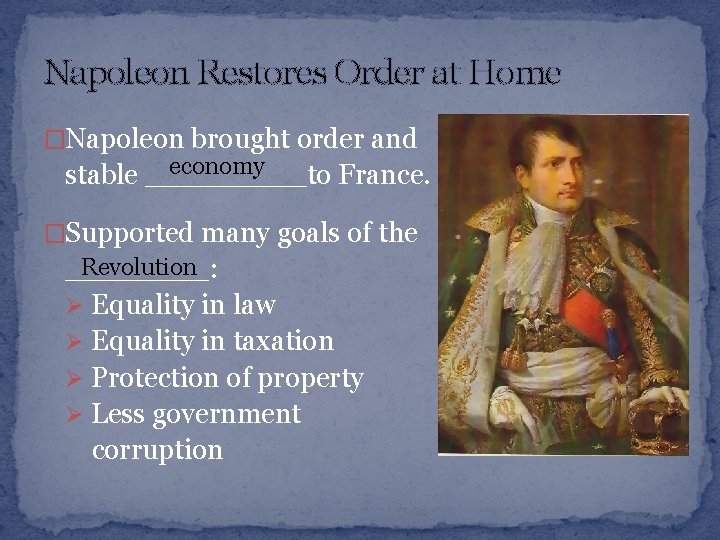 Napoleon Restores Order at Home �Napoleon brought order and economy stable _____to France. �Supported