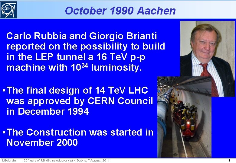 October 1990 Aachen Carlo Rubbia and Giorgio Brianti reported on the possibility to build