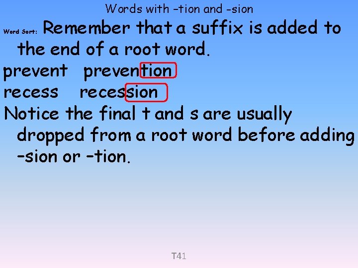 Words with –tion and -sion Remember that a suffix is added to the end