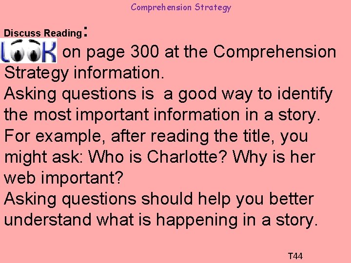 Comprehension Strategy : on page 300 at the Comprehension Strategy information. Asking questions is