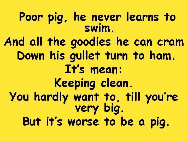Poor pig, he never learns to swim. And all the goodies he can cram