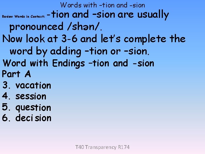 Words with –tion and -sion -tion and –sion are usually pronounced /sh n/. Now