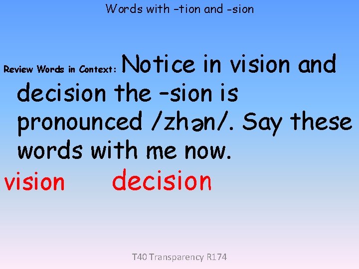 Words with –tion and -sion Notice in vision and decision the –sion is pronounced