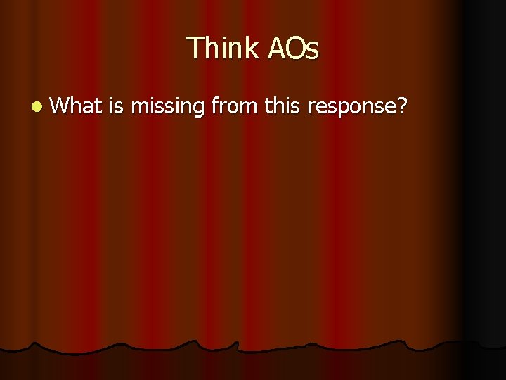 Think AOs l What is missing from this response? 