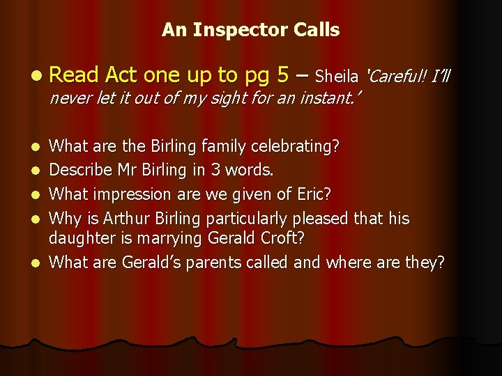 An Inspector Calls l Read Act one up to pg 5 – Sheila ‘Careful!