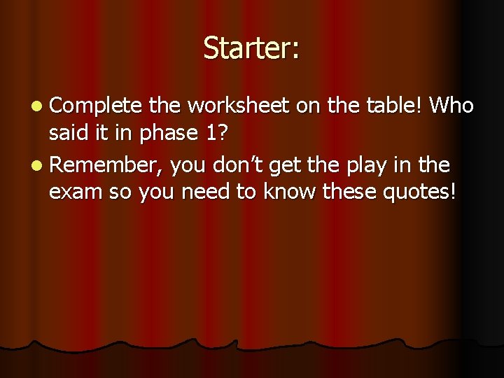 Starter: l Complete the worksheet on the table! Who said it in phase 1?