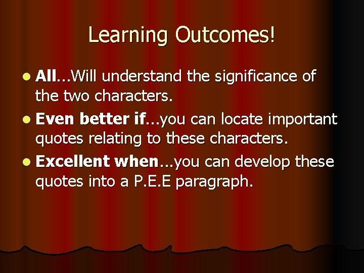 Learning Outcomes! l All. . . Will understand the significance of the two characters.