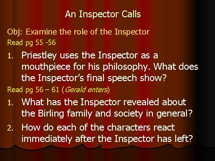 An Inspector Calls Obj: Examine the role of the Inspector Read pg 55 -56