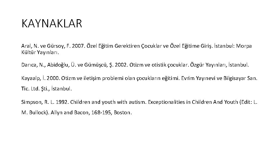 KAYNAKLAR Aral, N. ve Gürsoy, F. 2007. Özel Eğitim Gerektiren Çocuklar ve Özel Eğitime
