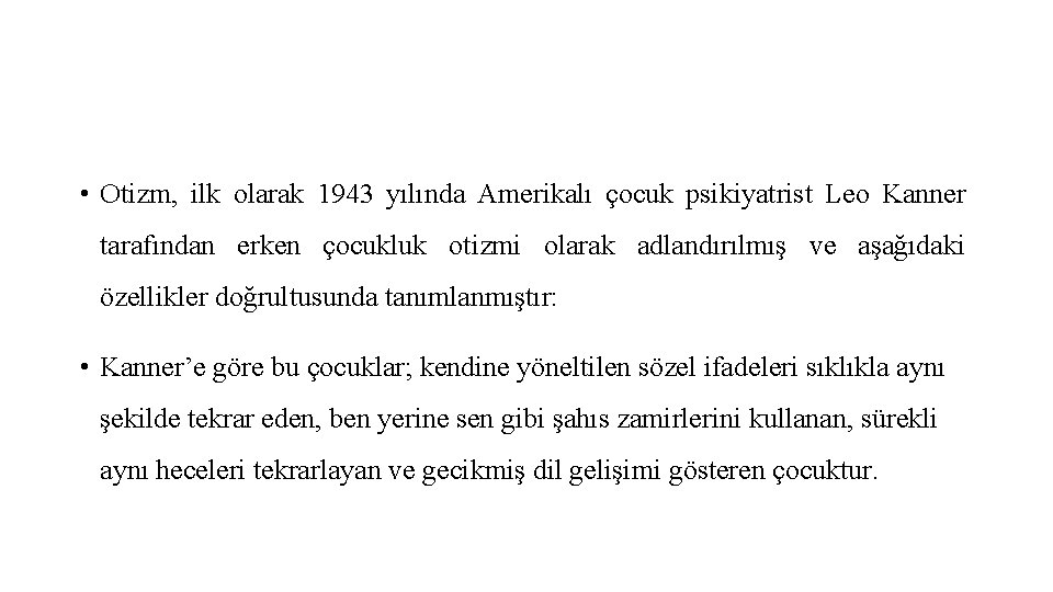  • Otizm, ilk olarak 1943 yılında Amerikalı çocuk psikiyatrist Leo Kanner tarafından erken