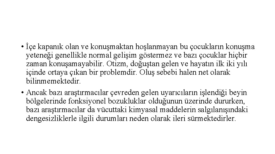  • İçe kapanık olan ve konuşmaktan hoşlanmayan bu çocukların konuşma yeteneği genellikle normal