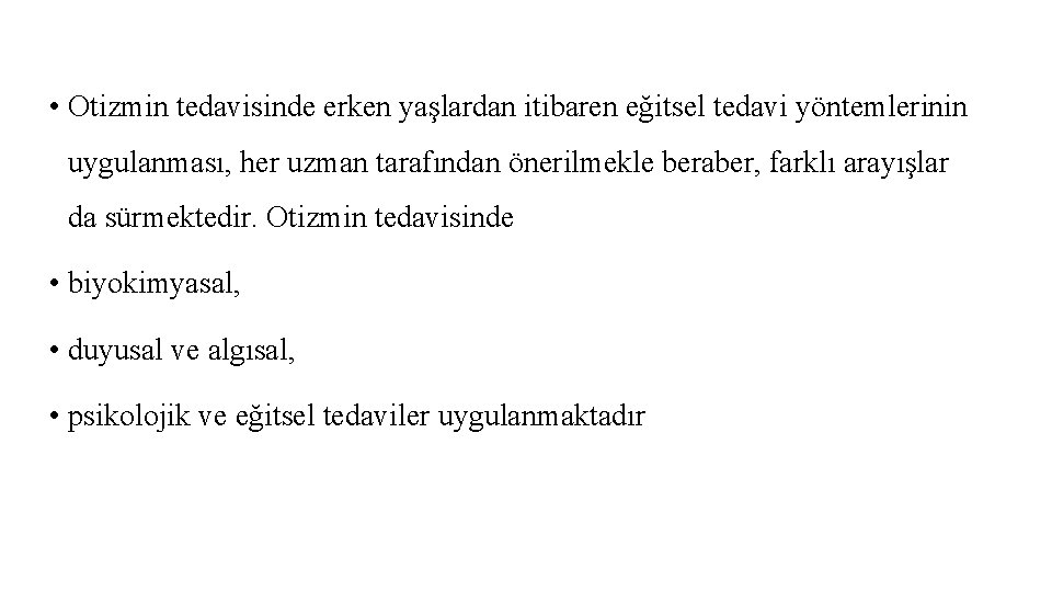  • Otizmin tedavisinde erken yaşlardan itibaren eğitsel tedavi yöntemlerinin uygulanması, her uzman tarafından