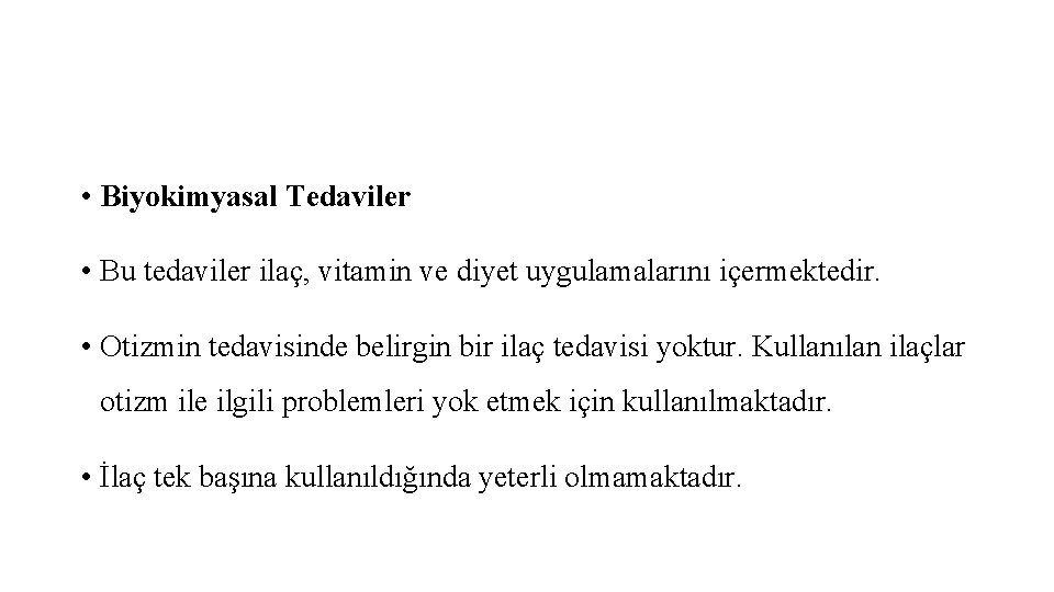  • Biyokimyasal Tedaviler • Bu tedaviler ilaç, vitamin ve diyet uygulamalarını içermektedir. •