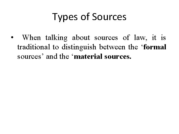 Types of Sources • When talking about sources of law, it is traditional to