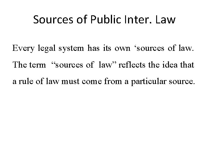 Sources of Public Inter. Law Every legal system has its own ‘sources of law.