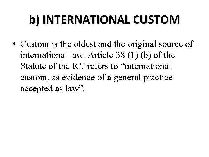 b) INTERNATIONAL CUSTOM • Custom is the oldest and the original source of international