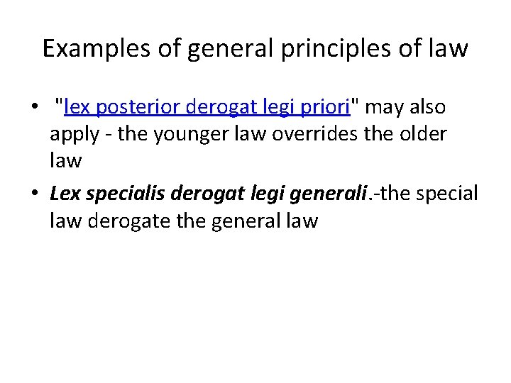 Examples of general principles of law • "lex posterior derogat legi priori" may also