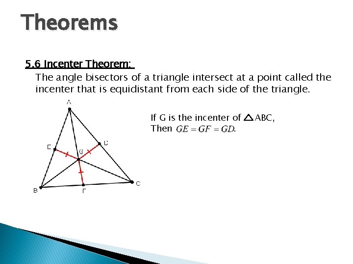 Theorems 5. 6 Incenter Theorem: The angle bisectors of a triangle intersect at a