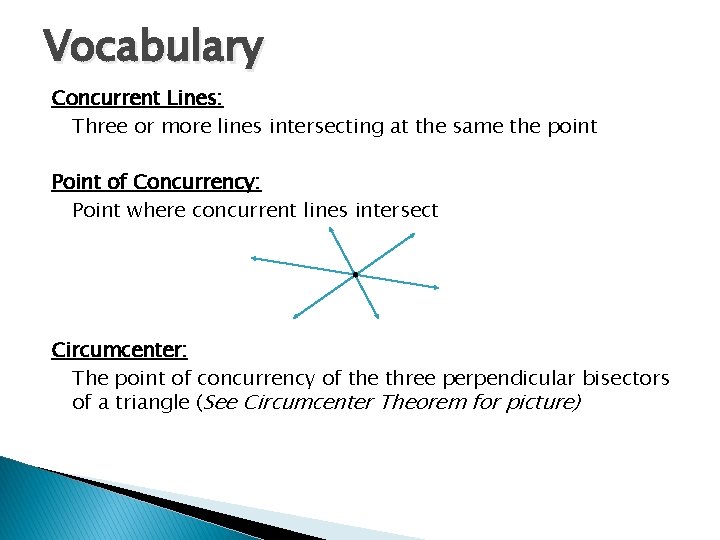 Vocabulary Concurrent Lines: Three or more lines intersecting at the same the point Point