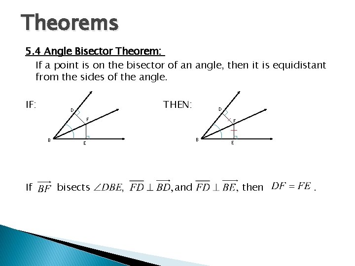 Theorems 5. 4 Angle Bisector Theorem: If a point is on the bisector of