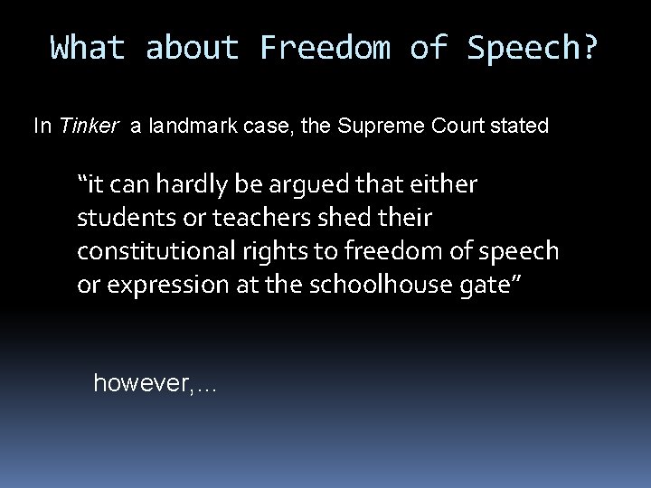 What about Freedom of Speech? In Tinker a landmark case, the Supreme Court stated